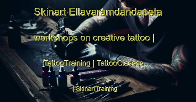 Skinart Ellavaramdandapeta workshops on creative tattoo | TattooTraining | TattooClasses | SkinartTraining-India